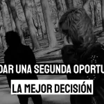 como saber si debo dar una segunda oportunidad o no