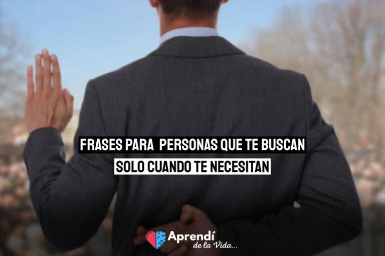 Frases Para Personas Que Te Buscan Solo Cuando Necesitan Algo