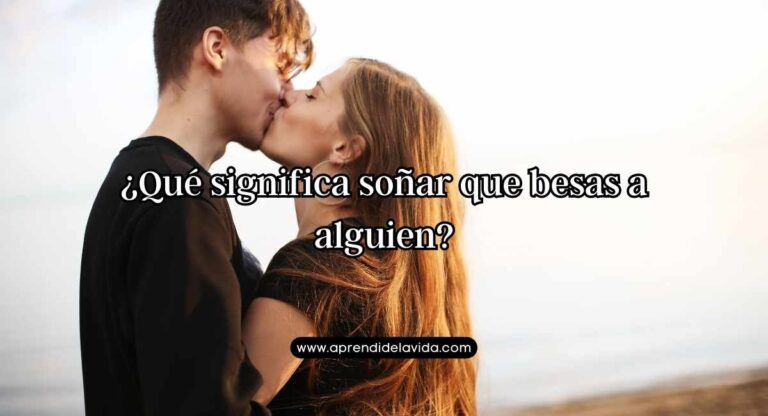 Que Significa Soñar Que Besas A Alguien En La Boca aprendidelavida.com