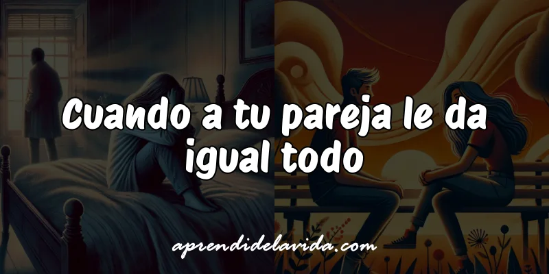 tu pareja no le importa nada